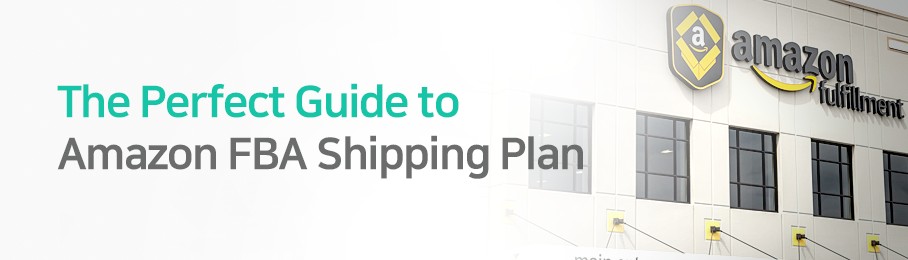 The Perfect Guide to Amazon FBA Shipping Plan